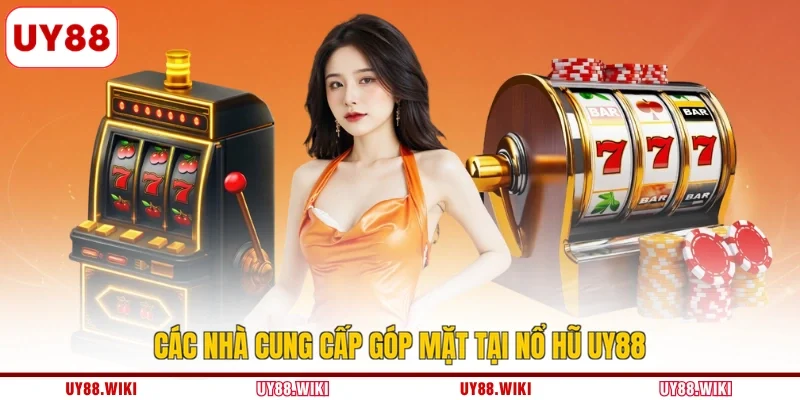 Các nhà cung cấp góp mặt tại nổ hũ UY88