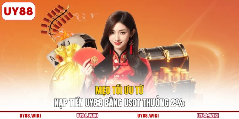 Mẹo tối ưu từ nạp tiền UY88 bằng USDT thưởng 2%