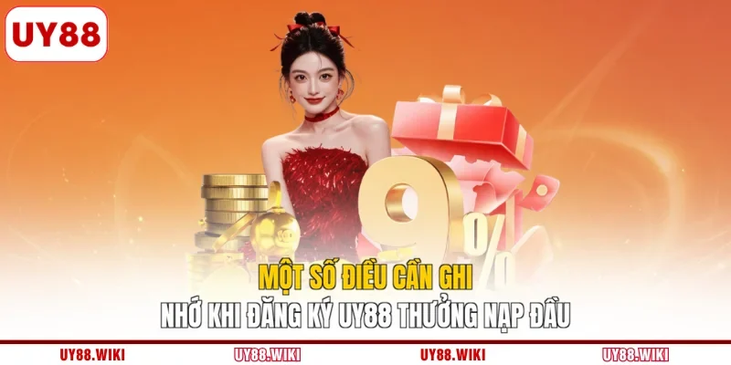 Một số điều cần ghi nhớ khi đăng ký UY88 thưởng nạp đầu
