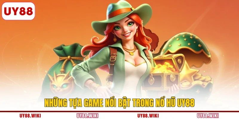 Những tựa game nổi bật trong nổ hũ UY88