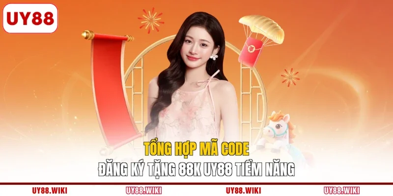 Tổng hợp mã code đăng ký tặng 88k UY88 tiềm năng