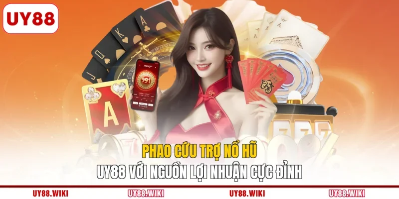 Phao Cứu Trợ Nổ Hũ UY88 Với Nguồn Lợi Nhuận Cực Đỉnh